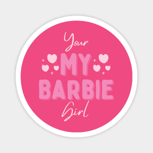 Your my barbie girl Magnet